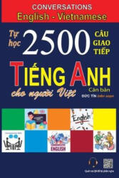 Conversations English Vietnamese: Tự họ c 2500 Câu giao tiế p Tiế ng Anh d? nh cho ngư ờ i Việ t - Duc Tin (ISBN: 9786043547139)