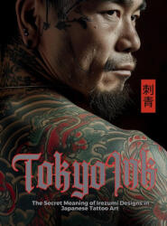 Tokyo Ink | The Secret Meaning of Irezumi Designs in Japanese Tattoo Art - Mayumi Nakagaki, Satoshi Watanabe (ISBN: 9786598234782)
