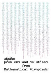 Algebra Problems and Solutions from Mathematical Olympiads - Todev (ISBN: 9780982771310)