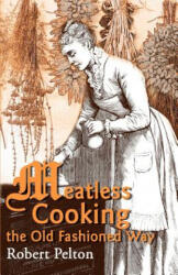Meatless Cooking the Old Fashioned Way - Robert W Pelton (ISBN: 9780595003839)