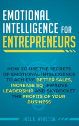 Emotional Intelligence for Entrepreneurs: How to Use the Secrets of Emotional Intelligence to Achieve Better Sales, Increase EQ, Improve Leadership, a (ISBN: 9781951999568)