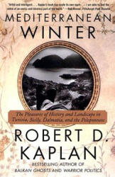 Mediterranean Winter: The Pleasures of History and Landscape in Tunisia, Sicily, Dalmatia, and the Peloponnese - Robert D. Kaplan (ISBN: 9780375714337)