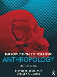 Introduction to Forensic Anthropology - Byers, Steven N. (New Mexico State University, USA), Chelsey A. Juarez (2023)