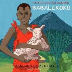A Little Maasai Warrior: "Babalekoko" - Mr John Samwel Mfinanga, Mr Sunday Mpanduji (2017)