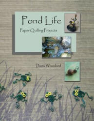 Pond Life: Paper Quilling Projects - Dana Woodard (2014)
