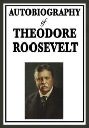 Autobiography of Theodore Roosevelt - Theodore Roosevelt (ISBN: 9781604596144)