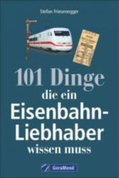 101 Dinge, die ein Eisenbahn-Liebhaber wissen muss - Stefan Friesenegger (ISBN: 9783956130281)