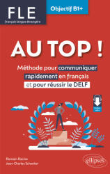 AU TOP ! Objectif B1+ (FLE. Français langue étrangère) - Méthode pour communiquer rapidement en français et pour réussir le DELF (ISBN: 9782340081031)