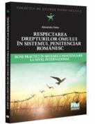 Respectarea drepturilor omului in sistemul penitenciar romanesc. Bune practici in sistemele penitenciare la nivel international - Alexandru Petre (ISBN: 9786062618605)