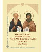 Viata si Acatistul Sfintilor Cuviosi Varsanufie cel Mare si Ioan din Gaza (ISBN: 9789736167133)