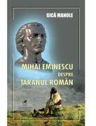Mihai Eminescu despre taranul roman - Gica Manole (ISBN: 9786060573180)