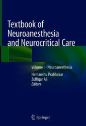 Textbook of Neuroanesthesia and Neurocritical Care - Hemanshu Prabhakar, Zulfiqar Ali (2019)