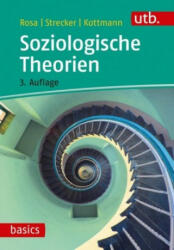 Soziologische Theorien - Hartmut Rosa, David Strecker, Andrea Kottmann (2018)