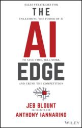 The AI Edge: Sales Strategies for Unleashing the Power of AI to Save Time, Sell More, and Crush the Competition - Anthony Iannarino (ISBN: 9781394244478)