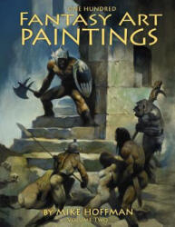 One Hundred Fantasy Art Paintings - Mike Hoffman (ISBN: 9781500526993)