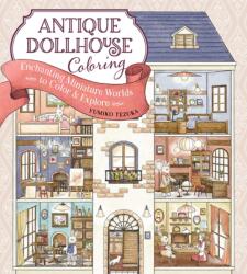 Antique Dollhouse Coloring: Enchanting Miniature Worlds to Color & Explore - Yumiko Tezuka (ISBN: 9781940552828)