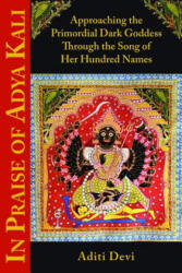 In Praise of Adya Kali - ADITI DEVI (ISBN: 9781935387541)