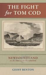 The Fight for Tom Cod: Newfoundland in the American Revolution (ISBN: 9781951937225)