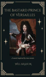 The Bastard Prince Of Versailles: A Novel Inspired by True Events (2023)