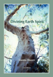 Divining Earth Spirit - Alanna Moore (ISBN: 9780646217000)