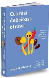 Cea mai delicioasa otrava. Povestea toxinelor naturii, de la condimente la vicii - Noah Whiteman (ISBN: 9786067225969)