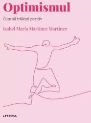 Volumul 43. Descopera Psihologia. Optimismul. Cum sa traiesti pozitiv - Isabel Maria Martinez Martinez (ISBN: 9786063396397)
