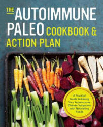 Autoimmune Paleo Cookbook & Action Plan: A Practical Guide to Easing Your Autoimmune Disease Symptoms with Nourishing Food - Michelle Anderson, Rockridge Press (ISBN: 9781623154615)