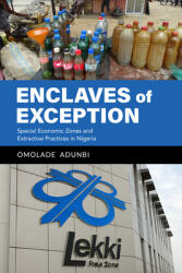 Enclaves of Exception: Special Economic Zones and Extractive Practices in Nigeria (ISBN: 9780253059581)