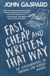 Fast Cheap & Written That Way: Top Screenwriters on Writing for Low-Budget Movies (ISBN: 9781088080481)