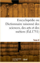 Encyclopédie ou Dictionnaire raisonné des sciences, des arts et des métiers. Tome 8 - Denis Diderot (2023)