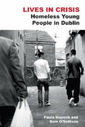 Lives in Crisis: Homeless Young People in Dublin - Paula Mayock, Eoin O'Sullivan (2008)