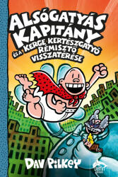 Alsógatyás Kapitány és a Kerge Kertészgatyó rémisztő visszatérése (ISBN: 9789634997863)