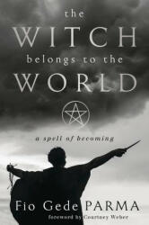 The Witch Belongs to the World: A Spell of Becoming - Courtney Weber (2023)