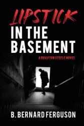 Lipstick In The Basement: A Braxton Steele Novel (ISBN: 9780997865110)