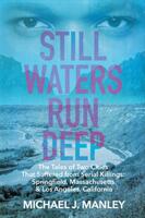 Still Waters Run Deep: The Tales of Two Cities That Suffered from Serial Killings: Springfield Massachusetts & Los Angeles California (ISBN: 9781681811406)