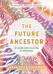 The Future Ancestor: A Guide and Journey to Oneness (ISBN: 9781401968274)