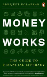 Money Works: The Guide to Financial Literacy - Kolapkar, Abhijeet (2023)