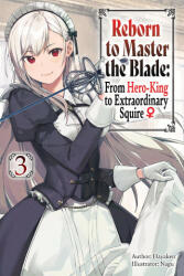 Reborn to Master the Blade: From Hero-King to Extraordinary Squire, Vol. 3 (Light Novel) - Carly Smith, Mike Langwiser (2024)