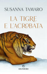 tigre e l'acrobata - Susanna Tamaro (2022)