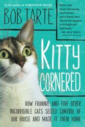 Kitty Cornered: How Frannie and Five Other Incorrigible Cats Seized Control of Our House and Made It Their Home (ISBN: 9781565129993)