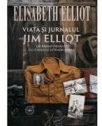 Viata si jurnalul lui Jim Elliot - Elisabeth Elliot (ISBN: 9786060311911)