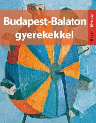 Budapest-Balaton gyerekekkel (ISBN: 9786155401008)