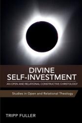 Divine Self-Investment: An Open and Relational Constructive Christology (ISBN: 9781948609296)