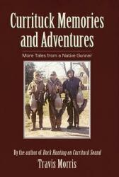 Currituck Memories and Adventures: More Tales from a Native Gunner (ISBN: 9781540217899)