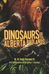 Dinosaurs of the Alberta Badlands - W Scott Persons, Julius T Csotonyi (2018)