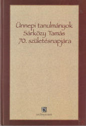 ÜNNEPI TANULMÁNYOK SÁRKÖZY TAMÁS 70. SZÜLETÉSNAPJÁRA (2010)