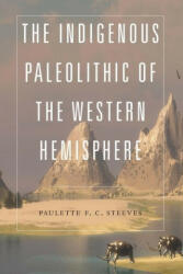 Indigenous Paleolithic of the Western Hemisphere - Paulette F. C. Steeves (2023)