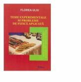 Teme experimentale si probleme de fizica aplicata. Pentru pregatirea Olimpiadelor si Concursurilor scolare de Fizica - Florea Uliu (ISBN: 9789737535696)