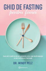 Ghid De Fasting Pentru Femei, Dr. Mindy Pelz - Editura Bookzone (ISBN: 9786303051956)
