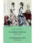 Pe cararile timpului. Nemuritorii - Danuta Roman (ISBN: 9786061722990)